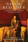 Naked Realities: Living with an Invisible Chronic Illness By The Missing Neighbor Cover Image