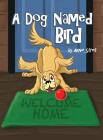 A Dog Named Bird By Annie Streit Cover Image