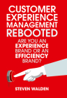 Customer Experience Management Rebooted: Are You an Experience Brand or an Efficiency Brand? By Steven Walden Cover Image