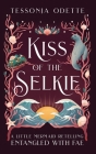 Kiss of the Selkie: A Little Mermaid Retelling By Tessonja Odette Cover Image