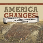 America Changes!: How American Life & Culture Changed in the Late 1800's Grade 6 Social Studies Children's American History By Baby Professor Cover Image
