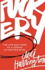 Fuckery: The Life and Times of a Legend (in Her Own Mind) By Judi Harrington Cover Image