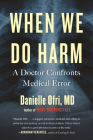 When We Do Harm: A Doctor Confronts Medical Error By Danielle Ofri, MD Cover Image