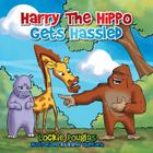 Harry the Hippo Gets Hassled By Lockie Douglas Cover Image
