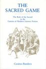 The Sacred Game: The Role of the Sacred in the Genesis of Modern Literary Fiction By Cesáreo Bandera Cover Image