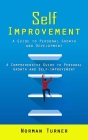 Self Improvement: A Guide to Personal Growth and Development (A Comprehensive Guide to Personal Growth and Self-improvement) By Norman Turner Cover Image