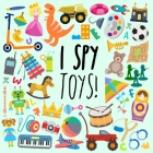 I Spy - Toys!: A Fun Guessing Game for 3-5 Year Olds By Webber Books Cover Image
