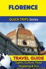 Florence Travel Guide (Quick Trips Series): Sights, Culture, Food, Shopping & Fun By Sara Coleman Cover Image