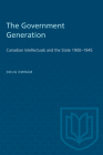 The Government Generation: Canadian Intellectuals and the State 1900-1945 (Heritage) Cover Image