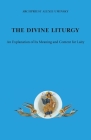 The Divine Liturgy: An explanation of its meaning and content for laity Cover Image