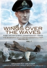 Wings Over the Waves: Fleet Air Arm Strike Leader Against Tirpitz, the Biography of LT Cdr Roy Baker-Falkner Dso Dsc RN By Graham Drucker Cover Image