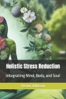 Holistic Stress Reduction: Integrating Mind, Body, and Soul Cover Image
