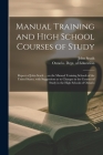 Manual Training and High School Courses of Study [microform]: Report of John Seath ... on the Manual Training Schools of the United States, With Sugge By John 1844-1919 Seath, Ontario Dept of Education (Created by) Cover Image
