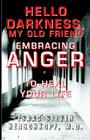 Hello Darkness, My Old Friend: Embracing Anger to Heal Your Life By Isaac Steven Herschkopf M. D. Cover Image