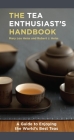 The Tea Enthusiast's Handbook: A Guide to the World's Best Teas By Mary Lou Heiss, Robert J. Heiss Cover Image
