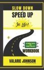 Slow Down to Speed Up in Life! Workbook: 10 Mindset Shifts That Change Your Life! By Valarie Johnson Cover Image