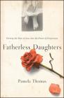 Fatherless Daughters: Turning the Pain of Loss into the Power of Forgiveness By Pamela Thomas Cover Image