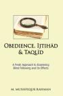 Obedience, Ijtihad & Taqlid: A Fresh Approach to Examining Blind Following and Its Effects By M. Mushfiqur Rahman Cover Image
