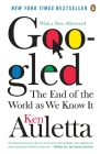 Googled: The End of the World As We Know It By Ken Auletta Cover Image
