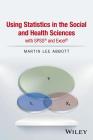 Using Statistics in the Social and Health Sciences with SPSS and Excel Cover Image
