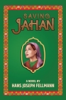 Saving Jahan: A Peace Corps Adventure Based on True Events By Hans Joseph Fellmann Cover Image