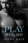 Play With Me (Playing for Keeps #2) By Becka Mack Cover Image