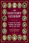 The History Gossip: A Slice of Ye Olde Scandal for Every Day of the Year By Katie Kennedy, Martin Hargreaves (Illustrator) Cover Image