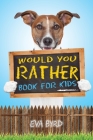 Would You Rather Book For Kids: The Book of Challenging Choices, Silly Situations and Downright Hilarious Questions the Whole Family Will Enjoy Cover Image
