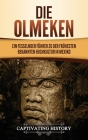 Die Olmeken: Ein fesselnder Führer zu der frühesten bekannten Hochkultur in Mexiko By Captivating History Cover Image