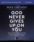 God Never Gives Up on You Bible Study Guide Plus Streaming Video: What Jacob's Story Teaches Us about Grace, Mercy, and God's Relentless Love By Max Lucado, Andrea Lucado (With) Cover Image