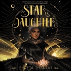 Star Daughter By Shveta Thakrar, Soneela Nankani (Read by) Cover Image