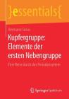 Kupfergruppe: Elemente Der Ersten Nebengruppe: Eine Reise Durch Das Periodensystem (Essentials) By Hermann Sicius Cover Image