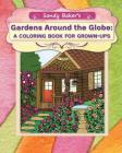 Gardens Around the Globe: A Coloring Book for Grown-ups Cover Image