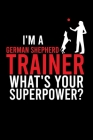 I'm a German Shepherd Trainer What's Your Superpower?: Cute German Shepherd Default Ruled Notebook, Great Accessories & Gift Idea for German Shepherd Cover Image