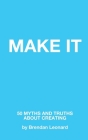 Make It: 50 Myths and Truths About Creating By Brendan Leonard Cover Image