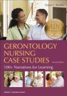 Gerontology Nursing Case Studies: 100+ Narratives for Learning By Donna J. Bowles Cover Image