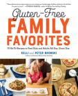 Gluten-Free Family Favorites: The 75 Go-To Recipes You Need to Feed Kids and Adults All Day, Every Day Cover Image