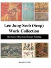 Lee Jung Seob (Seop) Work Collection (Hardcover): The Master of Korean Modern Painting By Korean Art Club Cover Image