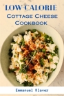 Low-calorie Cottage Cheese Cookbook By Emmanuel Klaver Cover Image