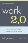 Work 2.0: Building The Future, One Employee At A Time By William D. Jensen Cover Image