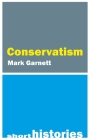 Conservatism (Short Histories) By Mark Garnett Cover Image