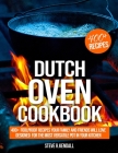 Dutch Oven Cookbook: 400+ Foolproof Recipes Your Family and Friends Will Love, Designed for the Most Versatile Pot in Your Kitchen Cover Image