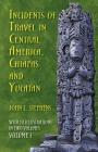 Incidents of Travel in Central America, Chiapas, and Yucatan, Volume I: Volume 1 By John L. Stephens Cover Image
