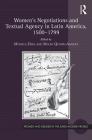 Women's Negotiations and Textual Agency in Latin America, 1500-1799 (Women and Gender in the Early Modern World) Cover Image