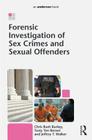 Forensic Investigation of Sex Crimes and Sexual Offenders By Chris Rush Burkey, Tusty Ten Bensel, Jeffery Walker Cover Image