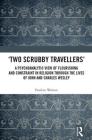 'Two Scrubby Travellers': A psychoanalytic view of flourishing and constraint in religion through the lives of John and Charles Wesley By Pauline Watson Cover Image