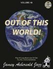 Jamey Aebersold Jazz -- Out of This World, Vol 46: Book & Online Audio (Jazz Play-A-Long for All Instrumentalists #46) By Jamey Aebersold Cover Image