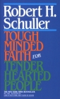 Tough-Minded Faith for Tender-Hearted People By Robert Schuller Cover Image