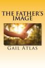 The Father's Image By Gail Atlas Cover Image