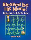 Blessed be His Name! Biblical Maze Activity Book Cover Image